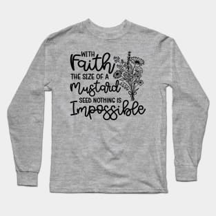 With Faith The Size Of A Mustard Seed Nothing Is Impossible Christian Long Sleeve T-Shirt